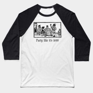 Party Like It's 1699 Baseball T-Shirt